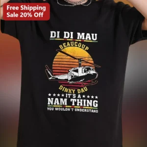 Di Di Mau Beaucoup Dinky Dau It's A Nam Thing You Wouldn't Understand Vietnam Veteran Tee available at our Los Angeles warehouse