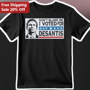 Don't Blame Me I Voted For DeSantis Political Humor Tee available at our Los Angeles warehouse