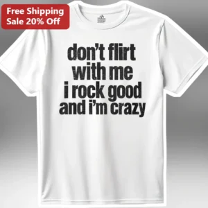 Don't Flirt With Me I Rock Good And I'm Crazy Tee Funny Grunge Graphic T-Shirt For Women available at our Los Angeles warehouse