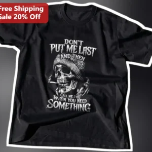 Don't Put Me Last And Then Call Me First Funny Relationship Quote Graphic Tee available at our Los Angeles warehouse