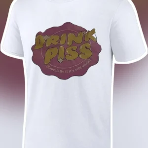 Drink Piss Especially If It's Still Warm Dark Humor Gag Gift Tee available at our Los Angeles warehouse