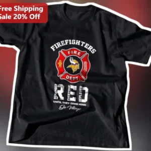 Firefighters Red Everyone Deployed Until They Come Home Minnesota Vikings Tee available at our Los Angeles warehouse