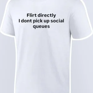 Flirt Directly I Don't Pick Up Social Cues Graphic Tee for Introverts available at our Los Angeles warehouse