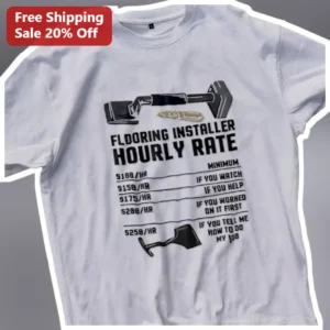 Flooring Installer Hourly Rate Funny Graphic Tee for Contractors available at our Los Angeles warehouse