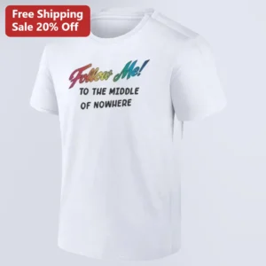 Follow Me To the Middle of Nowhere Tee, Funny Travel Adventure Graphic Shirt Gift for Road Trippers available at our Los Angeles warehouse