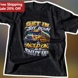 Get In Sit Down Hold On And Shut Up School Bus Driver Graphic Tee available at our Los Angeles warehouse