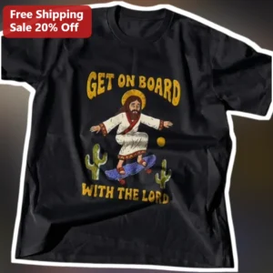 Get On Board With The Lord Jesus Skateboarding Graphic Tee Funny Christian Faith Apparel available at our Los Angeles warehouse