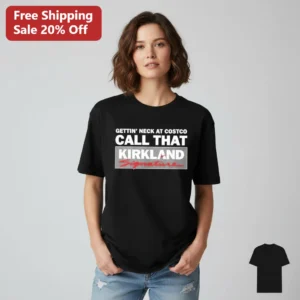Gettin' Neck At Costco Call That Kirkland Signature Tee, Funny Costco Meme Shirt Gift For Costco Fan available at our Los Angeles warehouse