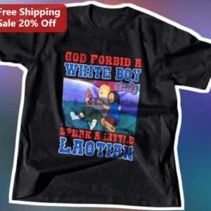 God Forbid A White Boy Speak A Little Laotian Graphic Tee Funny Viral Meme Shirt Gift available at our Los Angeles warehouse