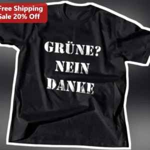 Grüne Nein Danke Political Statement Tee Anti Green Party Protest Shirt available at our Los Angeles warehouse