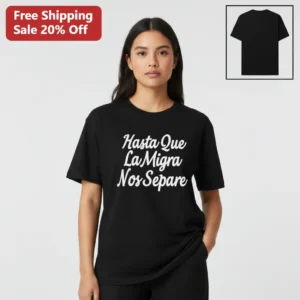 Hasta Que La Migra Nos Separe Tee Funny Spanish Slogan Shirt Gift for Latino Couples available at our Los Angeles warehouse