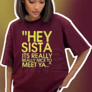 Hey Sista Its Really Really Nice To Meet Ya Graphic Tee available at our Los Angeles warehouse