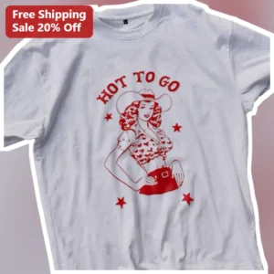 HOT TO GO Tee Retro Western Pin-Up Cowgirl Graphic Shirt Country Music Fan Gift available at our Los Angeles warehouse