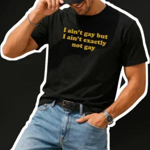I Ain't Gay But I Ain't Exactly Not Gay Funny Meme Quote Tee available at our Los Angeles warehouse