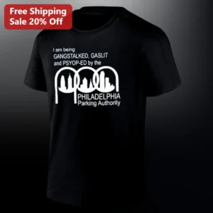 I Am Being Gangstalked, Gaslit And Psyop-Ed By The Philadelphia Parking Authority Tee, Funny Philly available at our Los Angeles warehouse