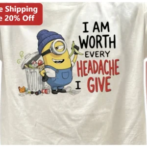 I Am Worth Every Headache I Give Minion Graphic Tee Funny Sarcastic Self Love Shirt available at our Los Angeles warehouse