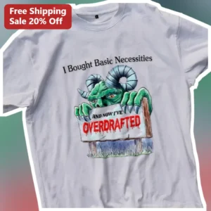I Bought Basic Necessities And Now I've Overdrafted Funny Money Problems Graphic Tee available at our Los Angeles warehouse