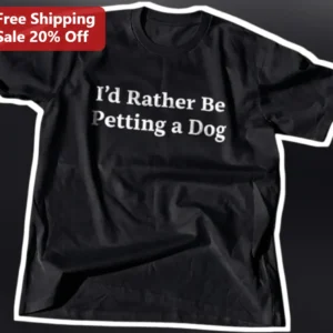 I'd Rather Be Petting a Dog Tee Funny Dog Lover Gift Graphic T-Shirt available at our Los Angeles warehouse