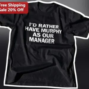 I'd Rather Have Murphy as Our Manager Tee Funny Office Humor Gift for Coworkers available at our Los Angeles warehouse