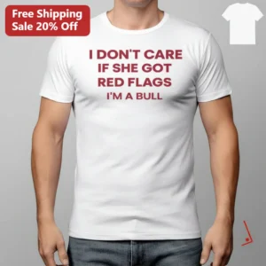 I Don't Care If She Got Red Flags I'm a Bull Tee, Funny Red Flag Dating Humor Shirt for Men, Sarcast available at our Los Angeles warehouse