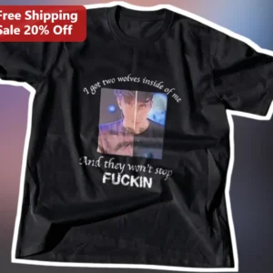 I Got Two Wolves Inside Of Me And They Won't Stop Fuckin Funny Meme Graphic Tee available at our Los Angeles warehouse