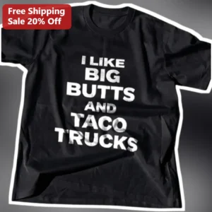 I Like Big Butts And Taco Trucks Tee Funny Meme Graphic Shirt For Foodies available at our Los Angeles warehouse