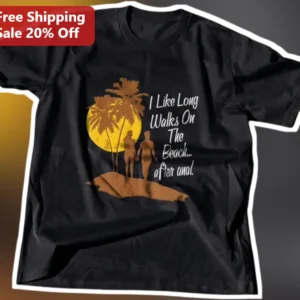 I Like Long Walks On The Beach... after anal. Funny Adult Novelty Tee for Him available at our Los Angeles warehouse