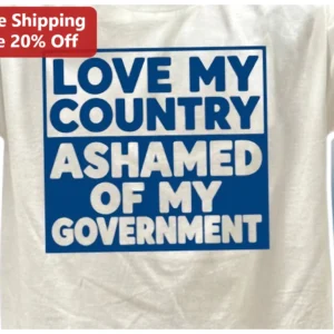 I Love My Country Ashamed of My Government Patriotic Protest Tee available at our Los Angeles warehouse