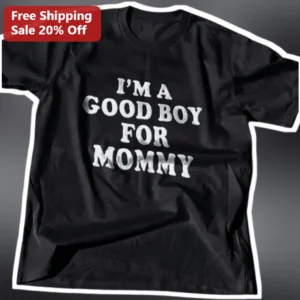 I'M A GOOD BOY FOR MOMMY Tee Funny Dog Mom Gift Black Graphic Shirt available at our Los Angeles warehouse