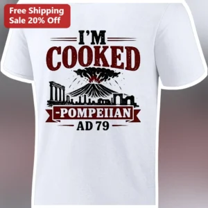 I'm Cooked Pompeii AD 79 Graphic Tee Funny History Meme Shirt for Men Women available at our Los Angeles warehouse