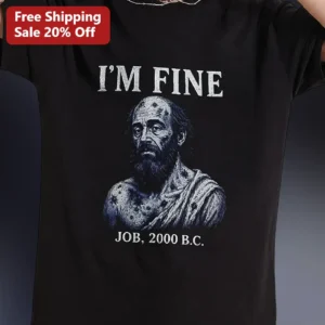 I'M FINE JOB, 2000 B.C. Funny Sarcastic Biblical Humor Vintage Engraving Tee available at our Los Angeles warehouse