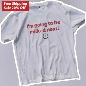 I'm Going To Be Milked Next Funny Dairy Farmer Graphic Tee Gift available at our Los Angeles warehouse