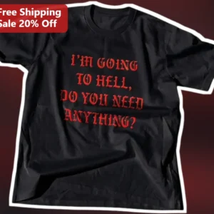 I'm Going to Hell Do You Need Anything Dark Humor Graphic Tee available at our Los Angeles warehouse