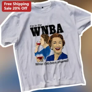 I'm in the WNBA Wine! (No Boys Allowed) Graphic Tee for Women available at our Los Angeles warehouse