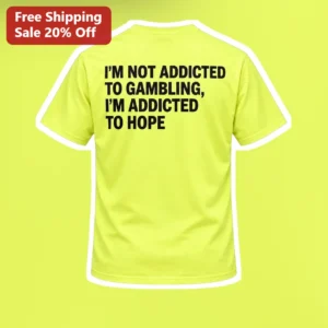 I'M NOT ADDICTED TO GAMBLING I'M ADDICTED TO HOPE Funny Gambling Humor Tee for Poker Players available at our Los Angeles warehouse