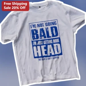 I'M NOT GOING BALD I'M JUST GETTING MORE HEAD Funny Balding Humor Graphic Tee for Men available at our Los Angeles warehouse
