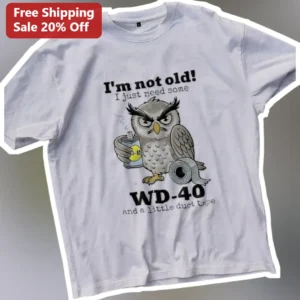 I'm Not Old! I Just Need Some WD-40 And A Little Duct Tape Funny Senior Birthday Gift Tee available at our Los Angeles warehouse