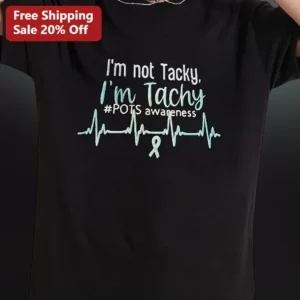 I'm Not Tachy I'm Not Tacky POTS Awareness Tee Medical Humor Gift for Nurses available at our Los Angeles warehouse