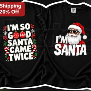 I'm So Good Santa Came Twice Funny Christmas Tee Holiday Party Gift available at our Los Angeles warehouse