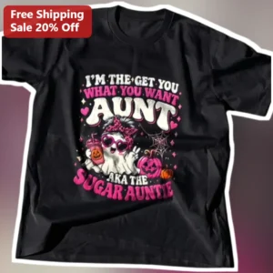 I'M THE GET YOU WHAT YOU WANT AUNT Sugar Auntie Halloween Ghost Tee Funny Gift for Women available at our Los Angeles warehouse