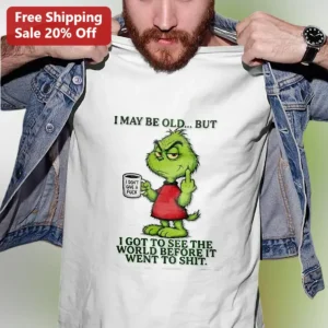 I May Be Old But I Got To See The World Before It Went To Shit Funny Grinch Graphic Tee available at our Los Angeles warehouse