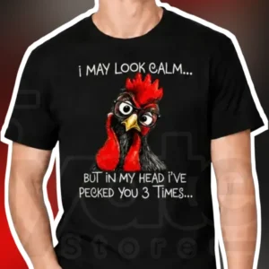 I May Look Calm But In My Head I've Pecked You 3 Times Funny Chicken Rooster Graphic Tee available at our Los Angeles warehouse