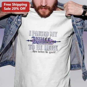 I Paused My Ravage To Be Here This Better Be Good Graphic Tee available at our Los Angeles warehouse