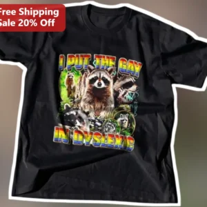 I Put The Gay In Dyslexic Tee Funny Queer Humor Graphic Shirt for Pride Month Gift available at our Los Angeles warehouse