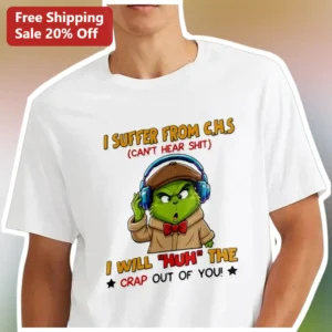 I Suffer From CHS Can't Hear Shit Grinch Tee Funny Hearing Loss Gift for Men Women available at our Los Angeles warehouse