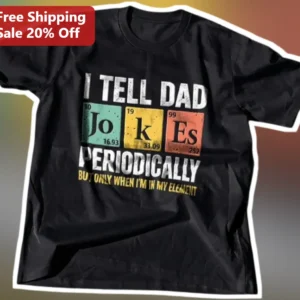 I Tell Dad Jokes Periodically But Only When I'm In My Element Tee Funny Science Pun Chemistry Gift available at our Los Angeles warehouse