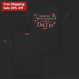 I Thought We Were Having A Nice Date Tee Funny Sarcastic Relationship Humor Graphic Shirt available at our Los Angeles warehouse