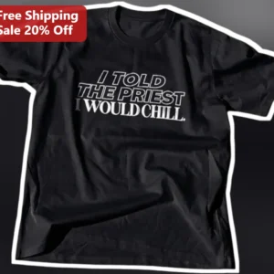 I Told The Priest I Would Chill Tee Funny Catholic Humor Gift For Men Women available at our Los Angeles warehouse