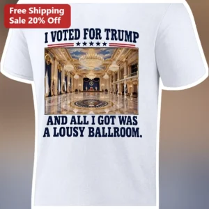 I Voted For Trump And All I Got Was A Lousy Ballroom Political Humor Graphic Tee available at our Los Angeles warehouse