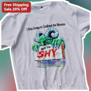 I Was Going to Confront the Horrors But I'm Shy Tee Funny Introvert Horror Fan Gift available at our Los Angeles warehouse